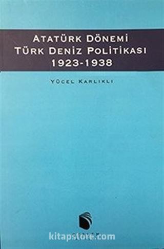 Atatürk Dönemi Türk Deniz Politikası (1923 - 1938)