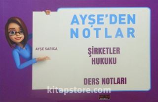 Ayşe'den Notlar / Şirketler Hukuku Ders Notları