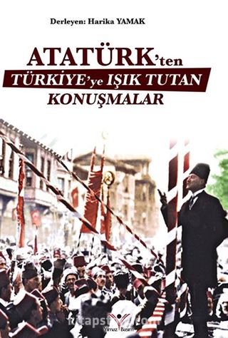 Atatürk'ten Türkiye'ye Işık Tutan Konuşmalar