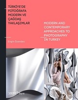 Türkiye'de Fotoğrafa Modern ve Çağdaş Yaklaşımlar / Modern And Contemporary Appro-aches To Photography İn Turkey