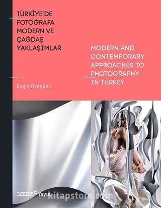 Türkiye'de Fotoğrafa Modern ve Çağdaş Yaklaşımlar / Modern And Contemporary Appro-aches To Photography İn Turkey