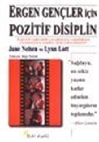 Ergen Gençler İçin Pozitif Disiplin / Ergenlik Çağındaki Çocuğunuzla Yaşadığınız Çatışmaların İçinden Nasıl Çıkacaksınız?