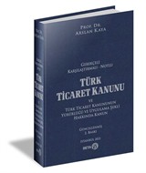 Gerekçeli Karşılaştırmalı - Notlu Türk Ticaret Kanunu ve Türk Ticaret Kanununun Yürürlüğü ve Uygulama Şekli Hakkında Kanun