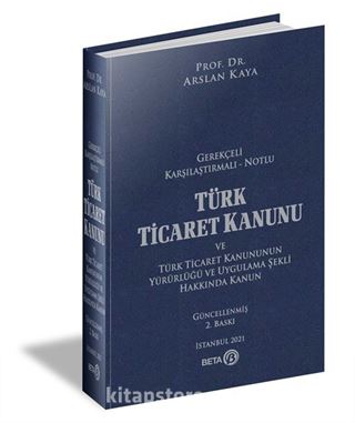 Gerekçeli Karşılaştırmalı - Notlu Türk Ticaret Kanunu ve Türk Ticaret Kanununun Yürürlüğü ve Uygulama Şekli Hakkında Kanun