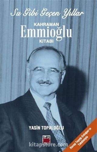 Su Gibi Geçen Yıllar / Kahraman Emmioğlu Kitabı