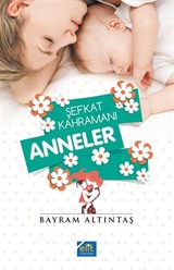 Şefkat Kahramanı Anneler