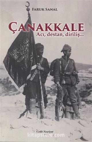 Çanakkale Acı, Destan, Diriliş...