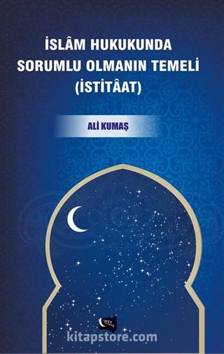 İslam Hukukunda Sorumlu Olmanın Temeli (İstitaat)