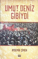 Umut Deniz Gibiydi