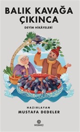 Balık Kavağa Çıkınca (Deyim Hikayeleri)