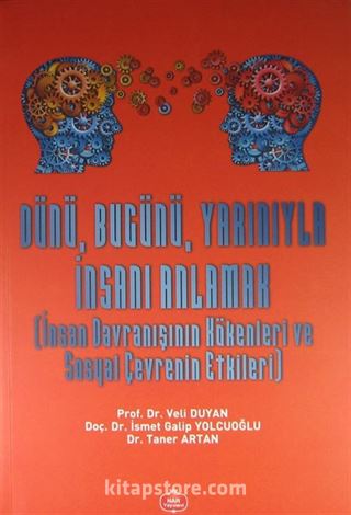 Dünü, Bugünü, Yarınıyla İnsanı Anlamak (İnsan Davranışının Kökenleri ve Sosyal Çevrenin Etkileri)