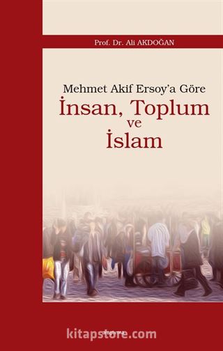 Mehmet Akif Ersoy'a Göre İnsan, Toplum ve İslam