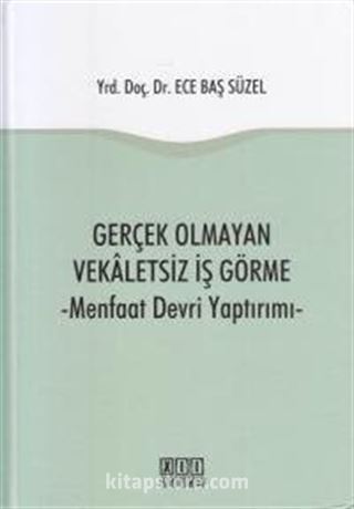 Gerçek Olmayan Vekaletsiz İş Görme