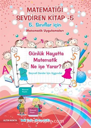 Matematiği Sevdiren Kitap -5 Matematik Uygulamaları (5. Sınıflar İçin)