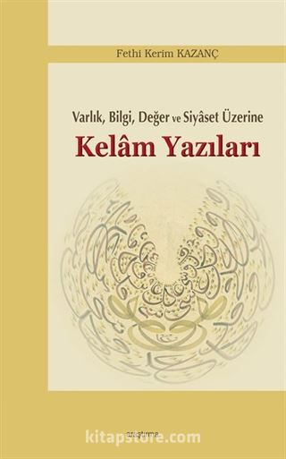 Varlık, Bilgi, Değer ve Siyaset Üzerine Kelam Yazıları