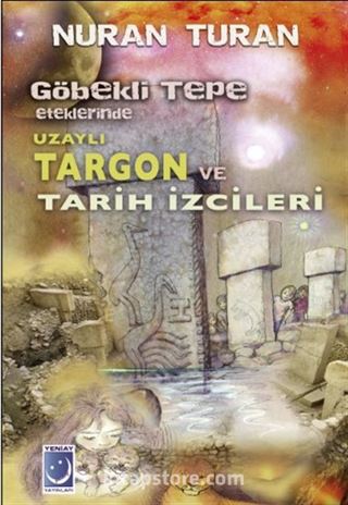 Göbekli Tepe Eteklerinde Uzaylı Targon ve Tarih İzcileri