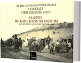 İlk Defa Yayınlanan Fotoğraflarla Çanakkale Cephe Gerisinde Savaş / Gallipoli The Battle Behind The Frontline With Hitherto Unpublished Photographs