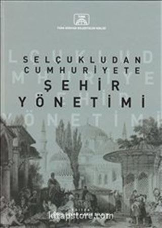 Selçuklu'dan Cumhuriyet'e Şehir Yönetimi