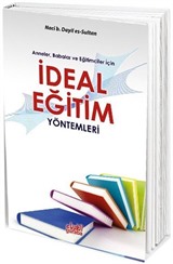 Anneler, Babalar ve Eğitimciler İçin İdeal Eğitim Yöntemleri