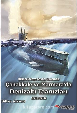 Birinci Dünya Savaşı Sırasında Çanakkale ve Marmara'da Denizaltı Taaruzları