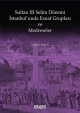 Sultan III. Selim Dönemi İstanbul'unda Esnaf Grupları ve Medreseler