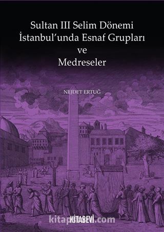 Sultan III. Selim Dönemi İstanbul'unda Esnaf Grupları ve Medreseler