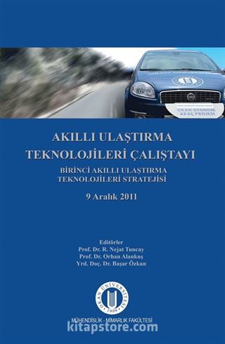 Akıllı Ulaştırma Teknolojileri Çalıştayı Birinci Akıllı Ulaştırma Teknolojileri Stratejisi 9 Aralık 2011