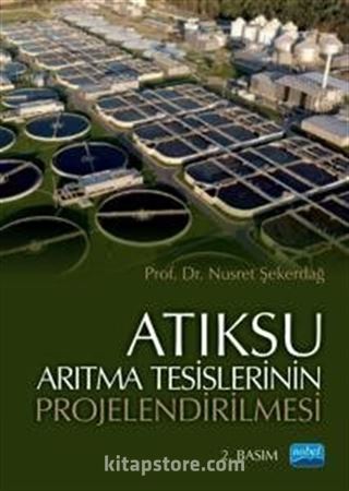 Atıksu Arıtma Tesislerinin Projelendirilmesi