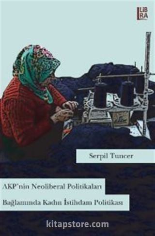 AKP'nin Neoliberal Politikaları Bağlamında Kadın İstihdam Politikası