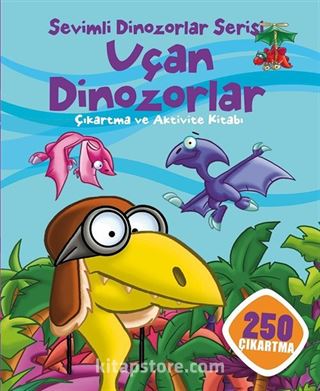 Sevimli Dinozorlar Serisi - Uçan Dinozorlar Çıkartma ve Aktivite Kitabı (250 Çıkartma)