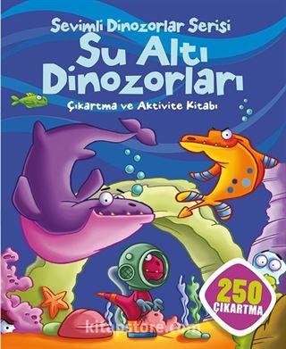 Sevimli Dinozorlar Serisi - Su Altı Dinozorları Çıkartma ve Aktivite Kitabı (250 Çıkartma)