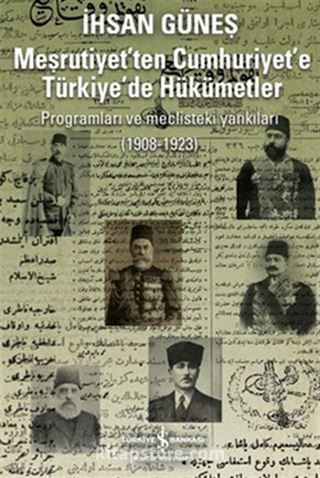 Meşrutiyet'ten Cumhuriyet'e Türkiye'de Hükümetler Programları ve Meclisteki Yankıları (1908-1923)