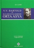 V.V. Bartold ve Rus Oryantalizminde Orta Asya (Ciltli)