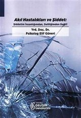 Akıl Hastalıkları ve Şiddet: Şiddetim İnsanlığımdan Deliliğimden Değil