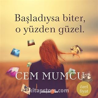 Başladıysa Biter, O Yüzden Güzel. (Özel Baskı)