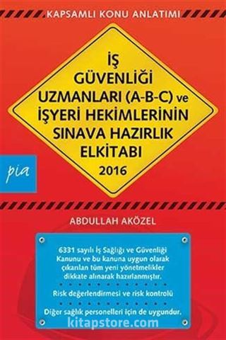 2016 İş Güvenliği Uzmanları (A-B-C) ve İşyeri Hekimlerinin Sınava Hazırlık El Kitabı