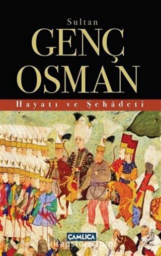 Sultan Genç Osman Hayatı ve Şehadeti