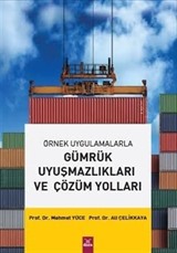 Örnek Uygulamalarla Gümrük Uyuşmazlıkları ve Çözüm Yolları