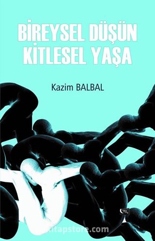 Bireysel Düşün Kitlesel Yaşa