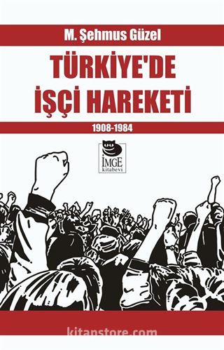 Türkiye'de İşçi Hareketi 1908-1984