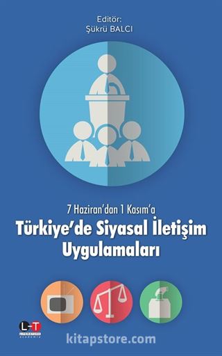 7 Haziran'dan 1 Kasım'a Türkiye'de Siyasal İletişim Uygulamaları