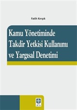 Kamu Yönetiminde Takdir Yetkisi Kullanımı ve Yargısal Denetimi