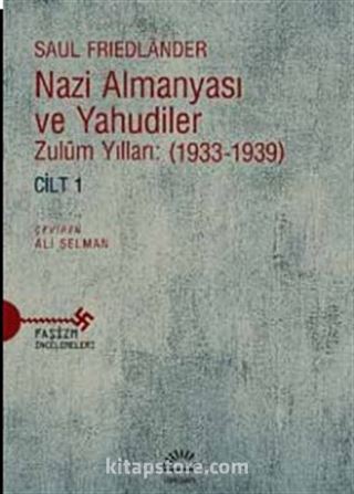 Nazi Almanyası ve Yahudiler Zulüm Yılları: (1933-1939) Cilt 1