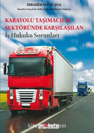 Karayolu Taşımacılık Sektöründe Karşılaşılan İş Hukuku Sorunları