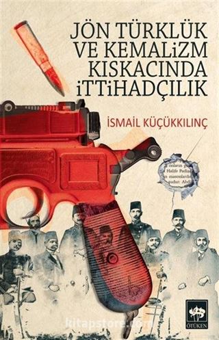 Jön Türklük ve Kemalizm Kıskacında İttihadçılık