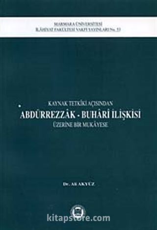 Kaynak Tetkiki Açısından Abdürrezzak-Buhari İlişkisi Üzerine Bir Mukayese