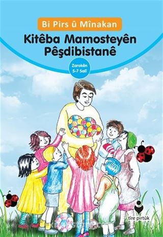 Bi Pirs u Minakan Kiteba Mamosteyen Peşdibistane (Kürtçe Etkinliklerle Anaokulu Eğitimci Kitabı)