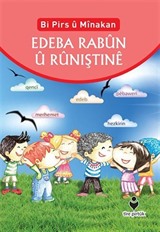 Bi Pirs u Minakan Edeba Rabun u Runiştine (Kürtçe Etkinliklerle Adab-ı Muaşeret)