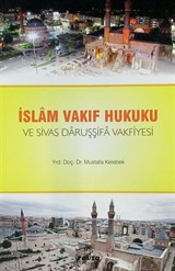 İslam Vakıf Hukuku ve Sivas Daruşşifa Vakfiyesi