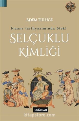 Bizans Tarihyazımında Öteki Selçuklu Kimliği